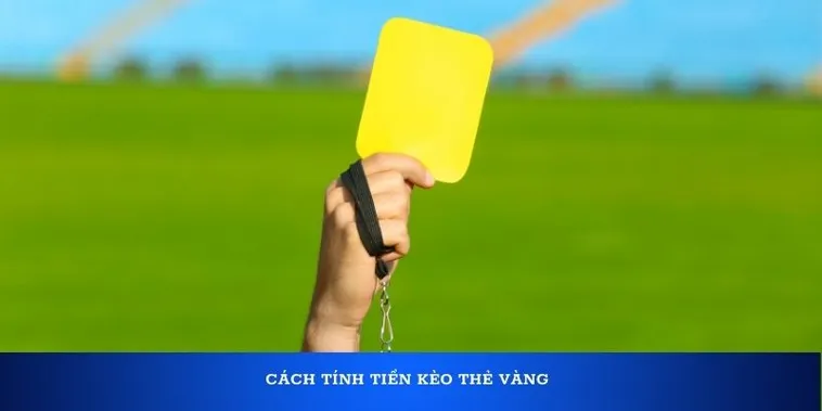 Cách Chơi Kèo Thẻ Vàng Chính Xác Từ Chuyên Gia Bóng Đá