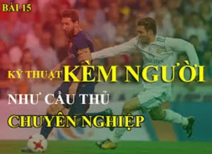 Kỹ Thuật Kèm Người Chuyên Nghiệp Cho Hậu Vệ Hiện Đại