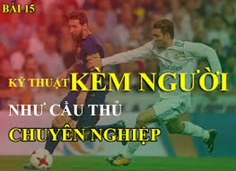 Kỹ Thuật Kèm Người Chuyên Nghiệp Cho Hậu Vệ Hiện Đại