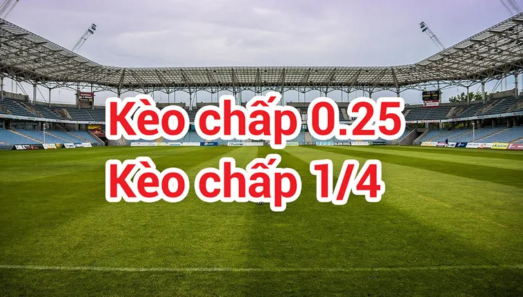 Chiến Lược Soi Kèo Chấp 0.25 Chuẩn Xác Nhất Hiện Nay