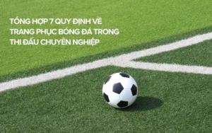 Quy Định Về Trang Phục Bóng Đá Theo Tiêu Chuẩn FIFA Hiện Hành