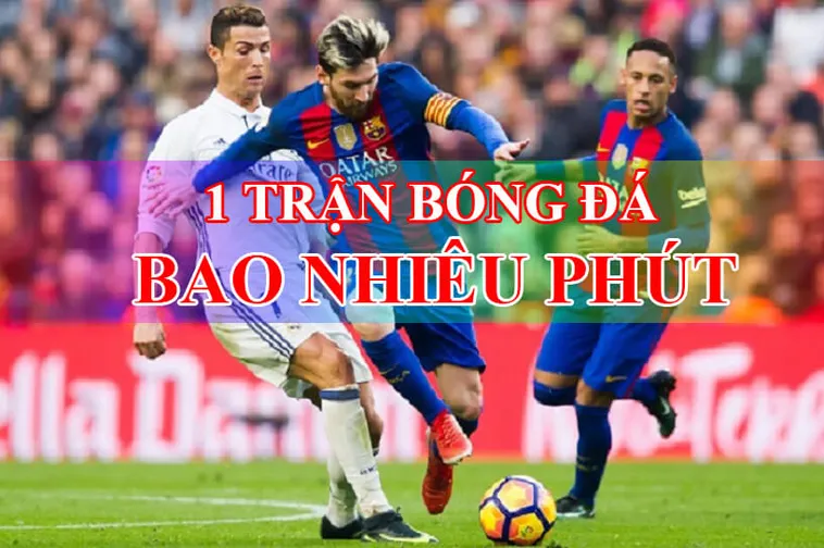 Thời Gian Trận Đấu Bóng Đá Và Những Quy Định Chuẩn Quốc Tế